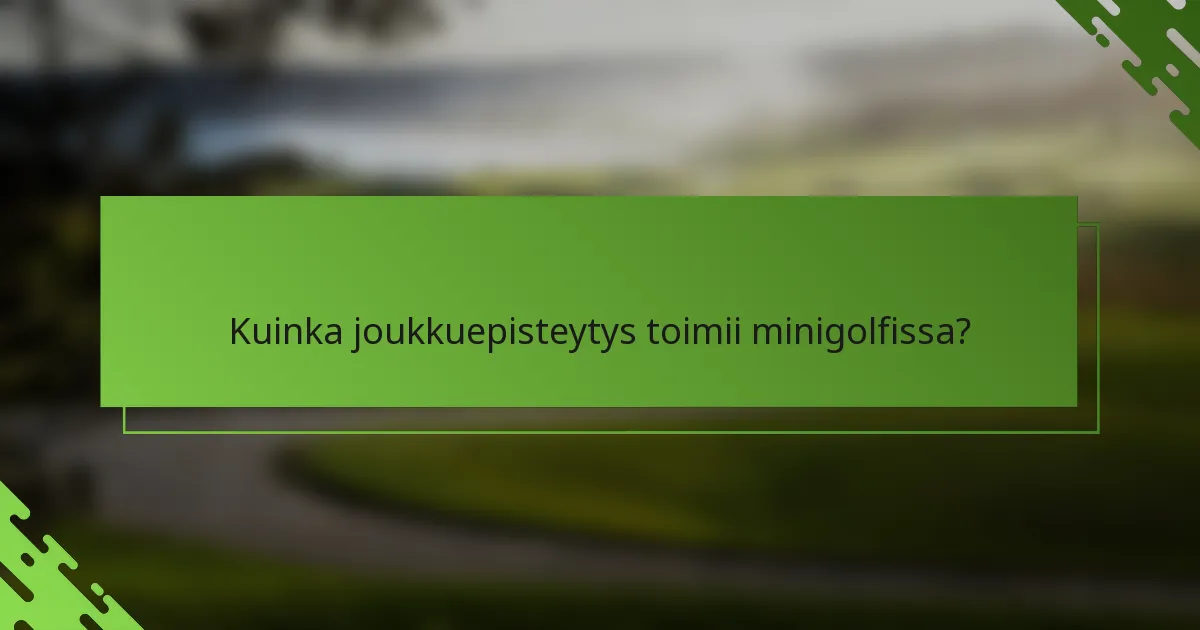 Kuinka joukkuepisteytys toimii minigolfissa?