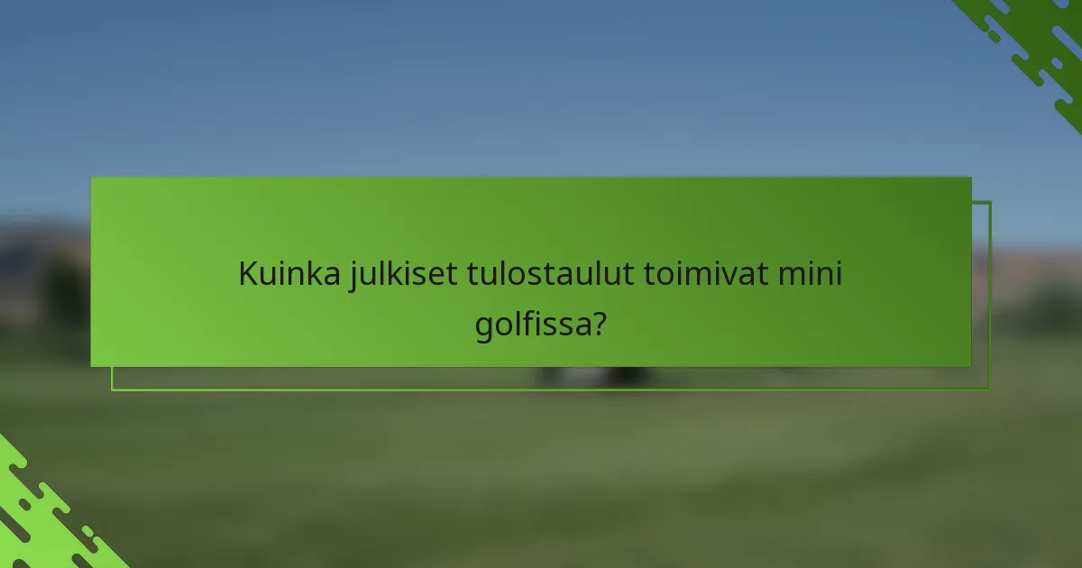 Kuinka julkiset tulostaulut toimivat mini golfissa?