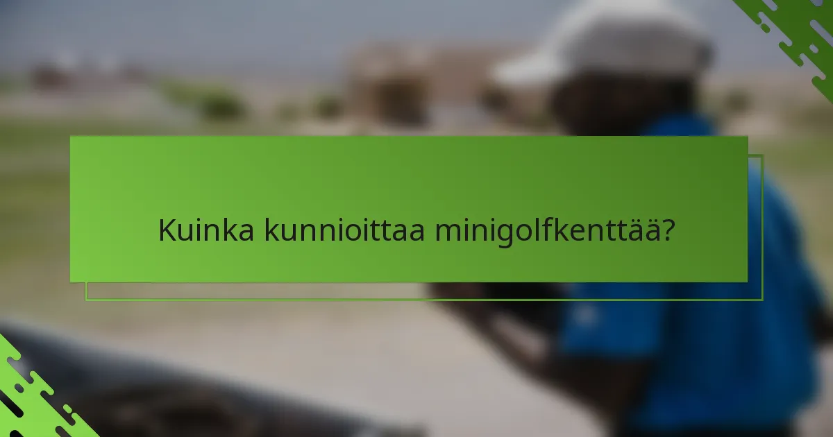 Kuinka kunnioittaa minigolfkenttää?