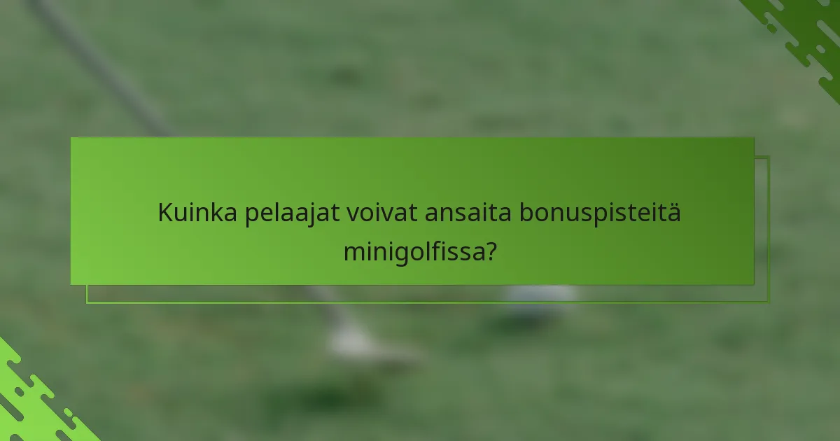Kuinka pelaajat voivat ansaita bonuspisteitä minigolfissa?