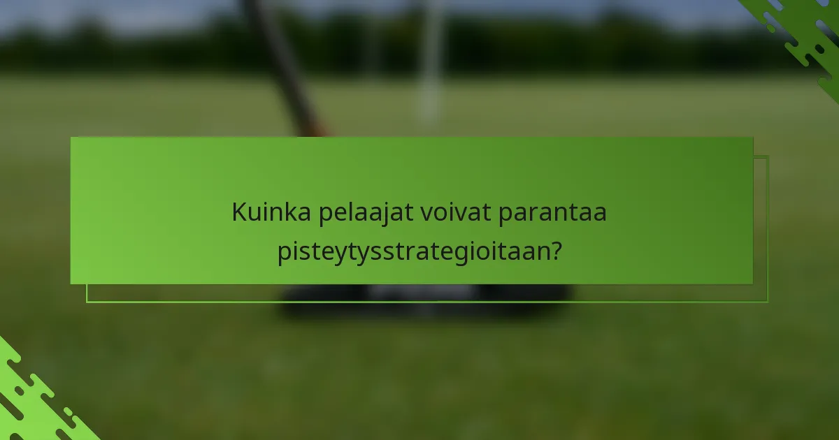 Kuinka pelaajat voivat parantaa pisteytysstrategioitaan?