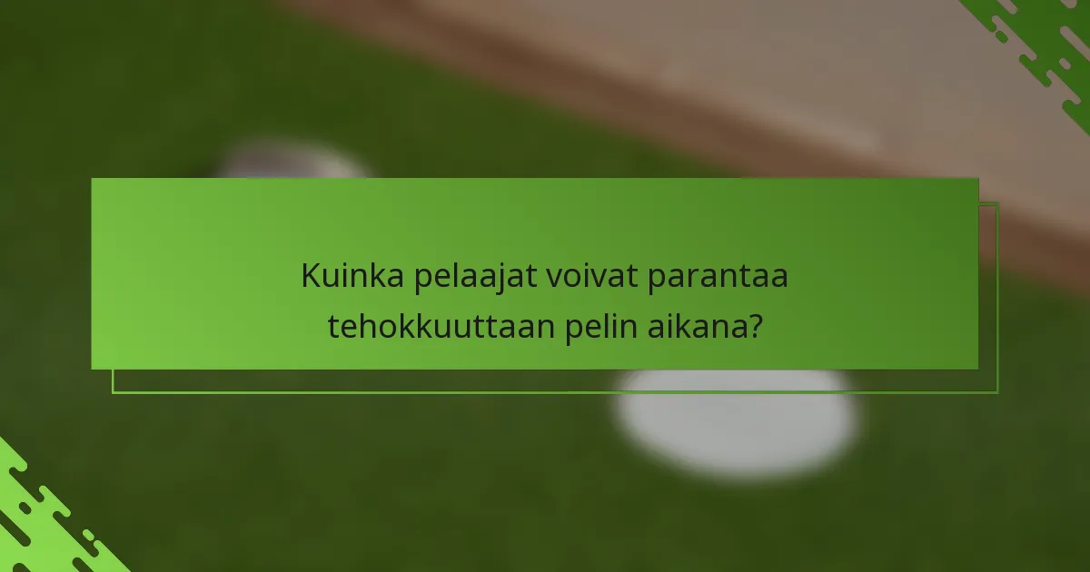 Kuinka pelaajat voivat parantaa tehokkuuttaan pelin aikana?