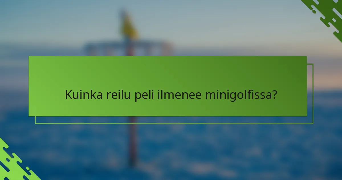 Kuinka reilu peli ilmenee minigolfissa?