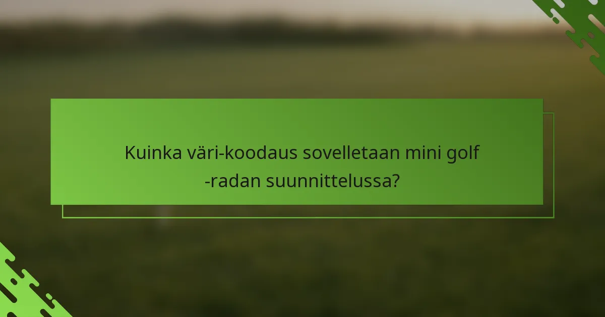 Kuinka väri-koodaus sovelletaan mini golf -radan suunnittelussa?
