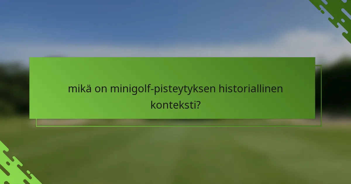mikä on minigolf-pisteytyksen historiallinen konteksti?