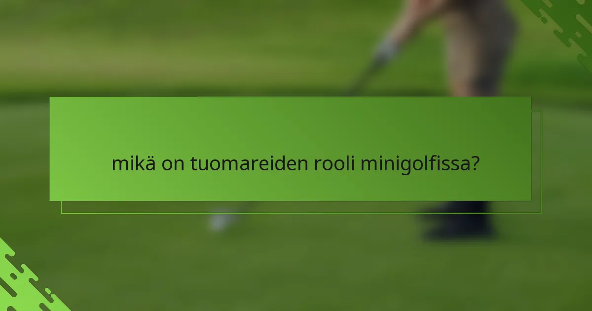 mikä on tuomareiden rooli minigolfissa?