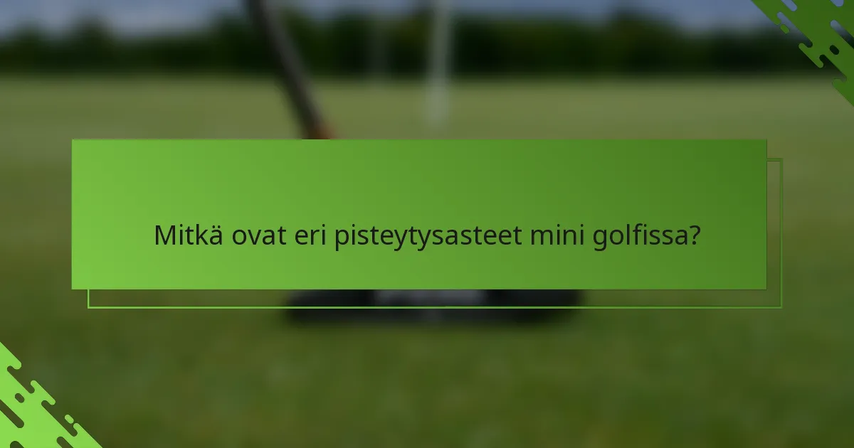 Mitkä ovat eri pisteytysasteet mini golfissa?