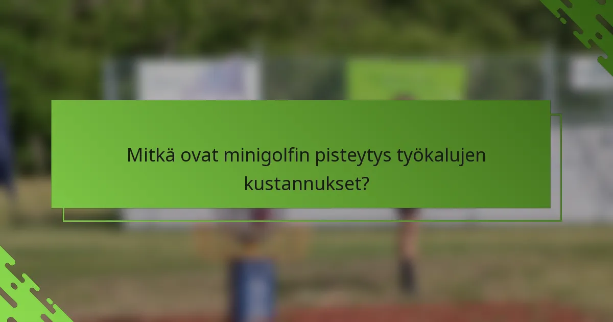 Mitkä ovat minigolfin pisteytys työkalujen kustannukset?
