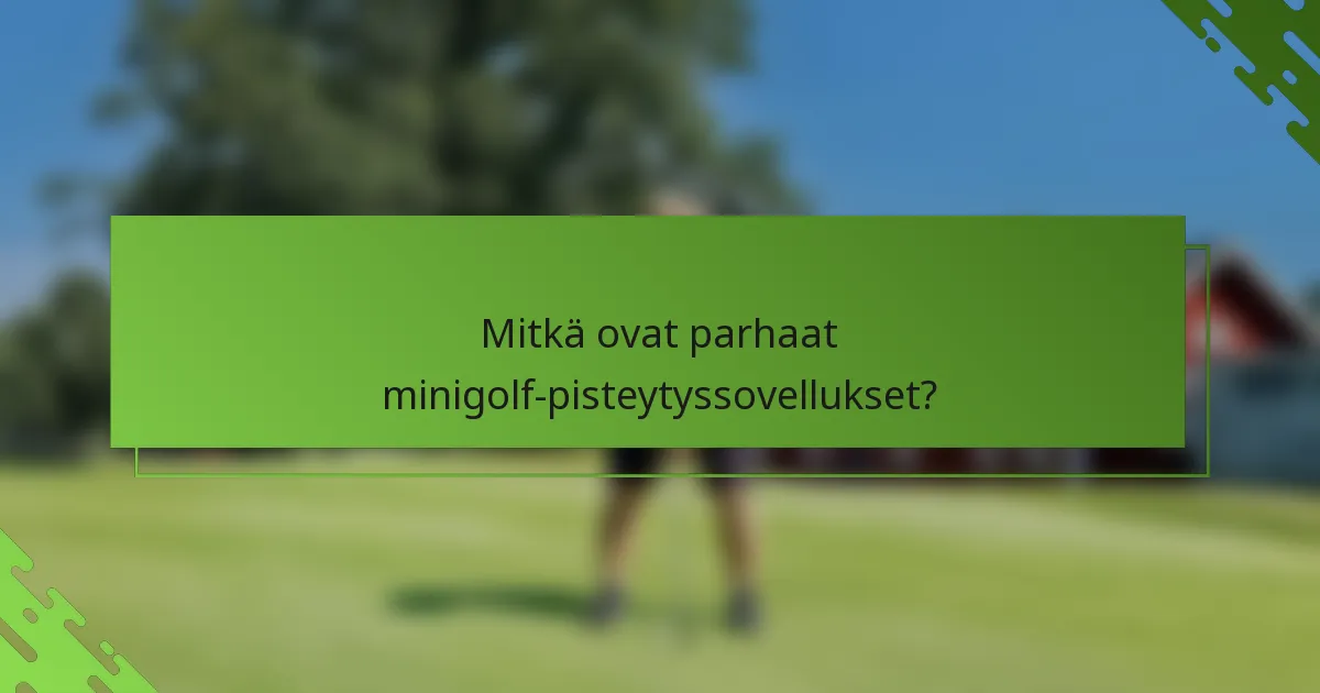 Mitkä ovat parhaat minigolf-pisteytyssovellukset?
