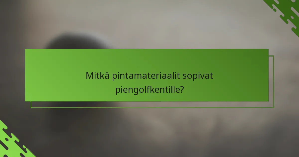 Mitkä pintamateriaalit sopivat piengolfkentille?