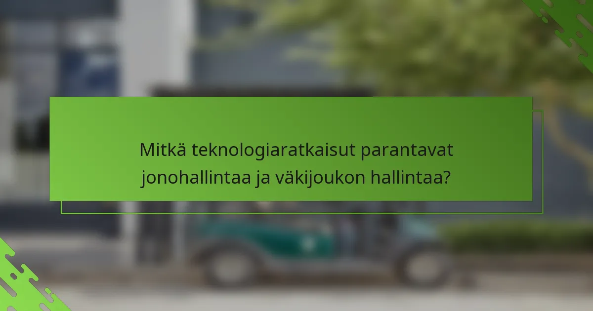 Mitkä teknologiaratkaisut parantavat jonohallintaa ja väkijoukon hallintaa?